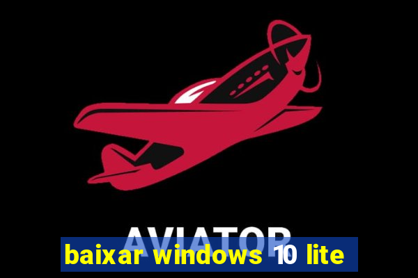 baixar windows 10 lite